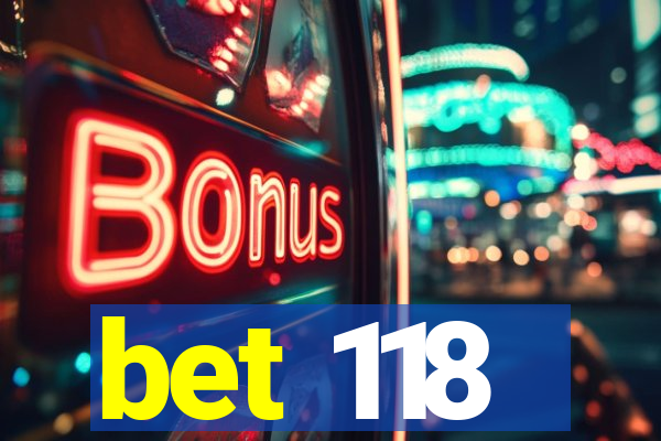 bet 118